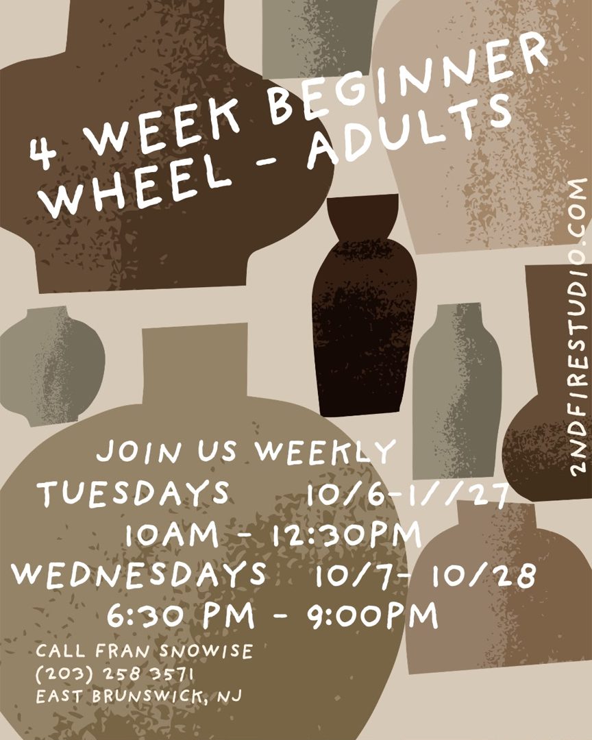 Flyer: 4 Week Beginner Wheel for adults. Tuesdays 10/6 to 10/27, 10 AM to 12:30 PM, and Wednesdays 10/7 to 10/28, 6:30 PM to 9 PM. Call Fran Snowise at (203) 258-3571, East Brunswick, NJ.