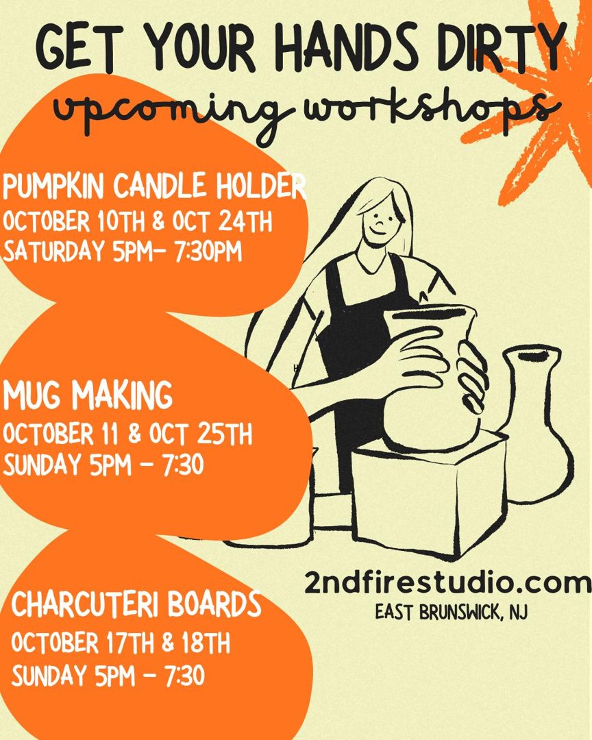 Flyer: Get Your Hands Dirty upcoming workshops. Pumpkin Candle Holder, October 10 and 24, 5 to 7:30 PM. Mug Making, October 11 and 25, 5 to 7:30 PM. Charcuterie Boards, October 17 and 18, 5 to 7:30 PM.